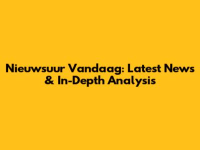 Nieuwsuur Vandaag: Latest News & In-Depth Analysis