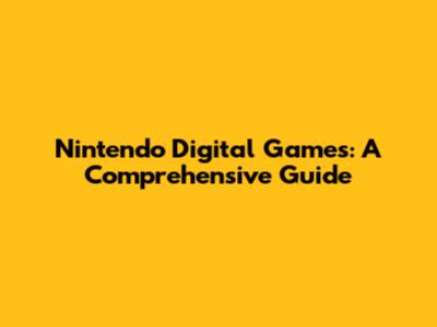Nintendo Digital Games: A Comprehensive Guide