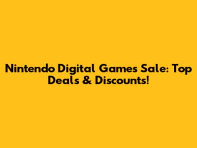 Nintendo Digital Games Sale: Top Deals & Discounts!