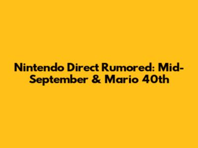 Nintendo Direct Rumored: Mid-September & Mario 40th