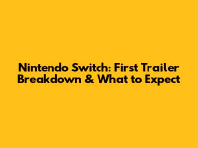 Nintendo Switch: First Trailer Breakdown & What to Expect