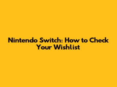 Nintendo Switch: How to Check Your Wishlist