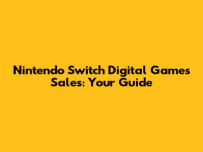 Nintendo Switch Digital Games Sales: Your Guide