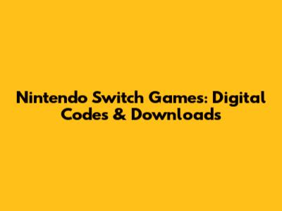 Nintendo Switch Games: Digital Codes & Downloads
