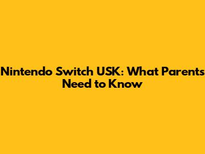 Nintendo Switch USK: What Parents Need to Know