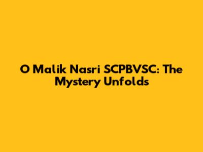 O Malik Nasri SCPBVSC: The Mystery Unfolds