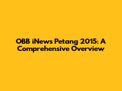 OBB iNews Petang 2015: A Comprehensive Overview