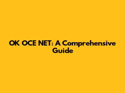 OK OCE NET: A Comprehensive Guide