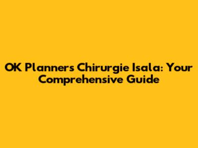 OK Planners Chirurgie Isala: Your Comprehensive Guide
