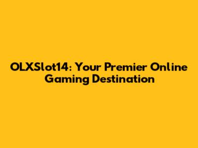 OLXSlot14: Your Premier Online Gaming Destination