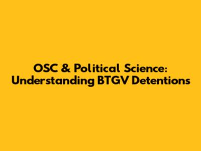 OSC & Political Science: Understanding BTGV Detentions