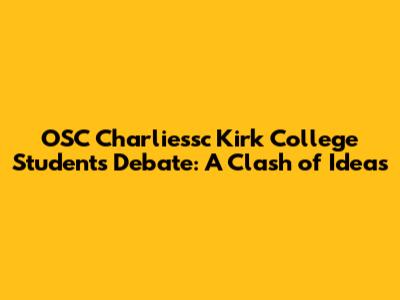 OSC Charliessc Kirk College Students Debate: A Clash of Ideas