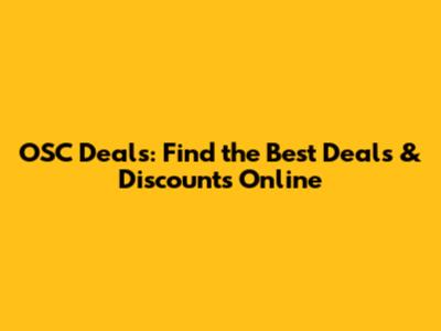 OSC Deals: Find the Best Deals & Discounts Online