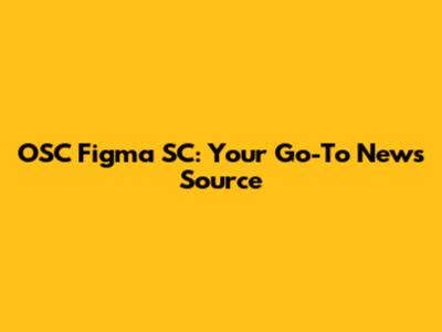 OSC Figma SC: Your Go-To News Source