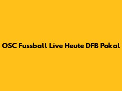 OSC Fussball Live Heute DFB Pokal