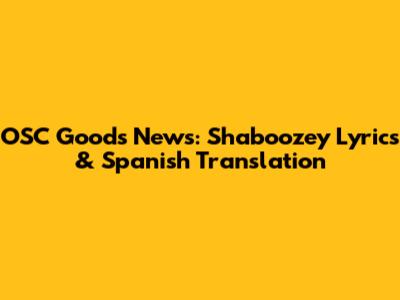 OSC Goods News: Shaboozey Lyrics & Spanish Translation