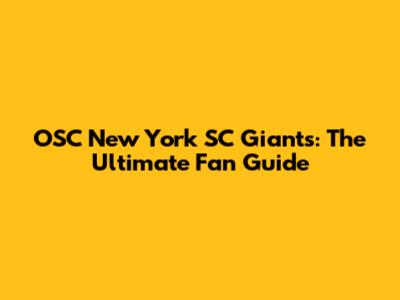 OSC New York SC Giants: The Ultimate Fan Guide