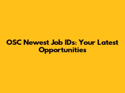 OSC Newest Job IDs: Your Latest Opportunities
