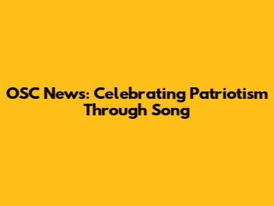 OSC News: Celebrating Patriotism Through Song