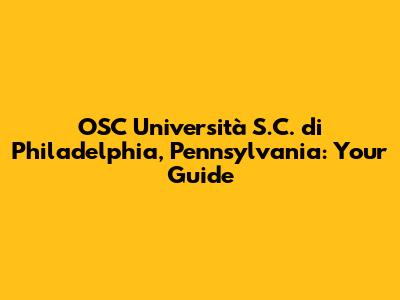 OSC Università S.C. di Philadelphia, Pennsylvania: Your Guide
