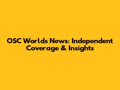 OSC Worlds News: Independent Coverage & Insights