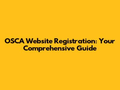 OSCA Website Registration: Your Comprehensive Guide