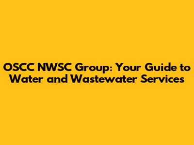 OSCC NWSC Group: Your Guide to Water and Wastewater Services