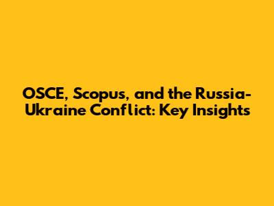 OSCE, Scopus, and the Russia-Ukraine Conflict: Key Insights