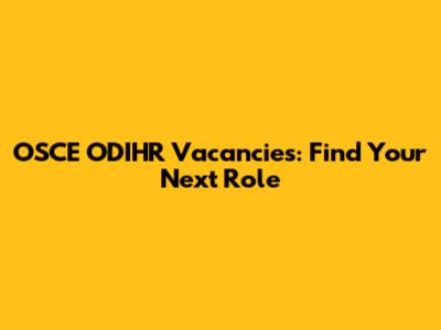 OSCE ODIHR Vacancies: Find Your Next Role