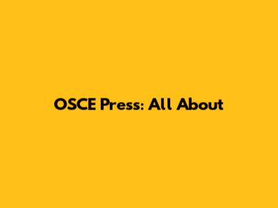 OSCE Press: All About