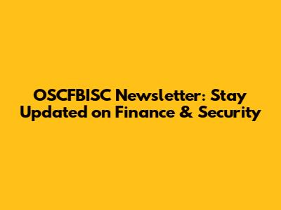 OSCFBISC Newsletter: Stay Updated on Finance & Security