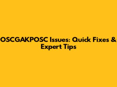 OSCGAKPOSC Issues: Quick Fixes & Expert Tips