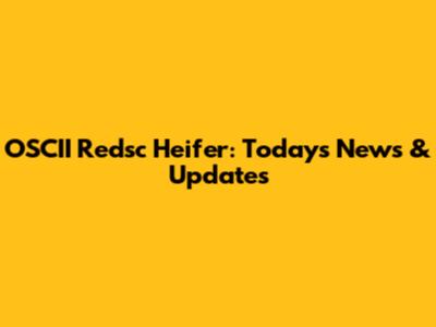 OSCII Redsc Heifer: Today's News & Updates