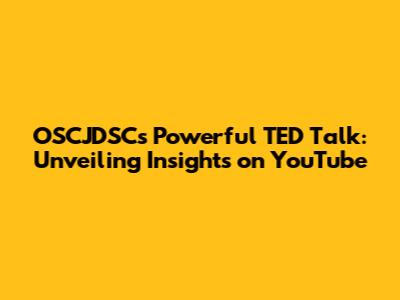 OSCJDSC's Powerful TED Talk: Unveiling Insights on YouTube