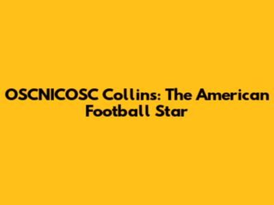 OSCNICOSC Collins: The American Football Star