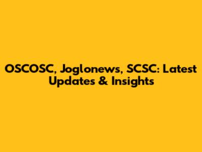 OSCOSC, Joglonews, SCSC: Latest Updates & Insights