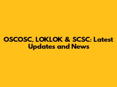 OSCOSC, LOKLOK & SCSC: Latest Updates and News