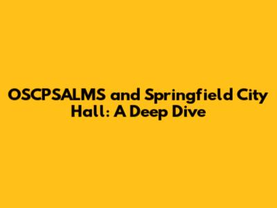 OSCPSALMS and Springfield City Hall: A Deep Dive