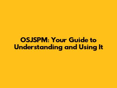 OSJSPM: Your Guide to Understanding and Using It