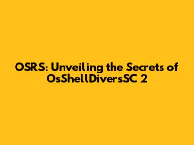 OSRS: Unveiling the Secrets of OsShellDiversSC 2