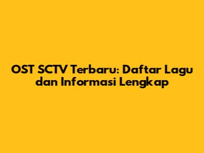 OST SCTV Terbaru: Daftar Lagu dan Informasi Lengkap