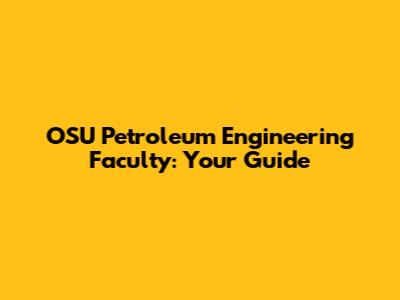 OSU Petroleum Engineering Faculty: Your Guide
