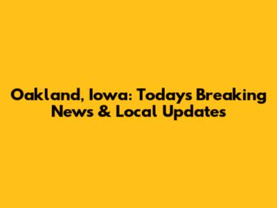Oakland, Iowa: Today's Breaking News & Local Updates