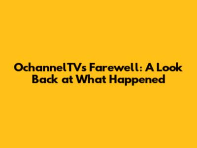 OchannelTV's Farewell: A Look Back at What Happened