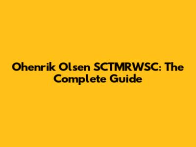 Ohenrik Olsen SCTMRWSC: The Complete Guide