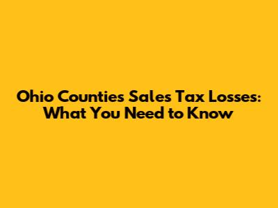 Ohio Counties Sales Tax Losses: What You Need to Know