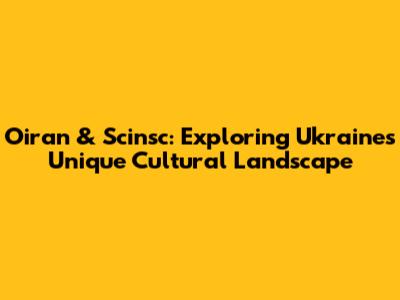 Oiran & Scinsc: Exploring Ukraine's Unique Cultural Landscape