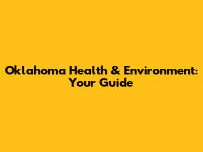 Oklahoma Health & Environment: Your Guide