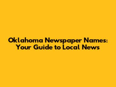 Oklahoma Newspaper Names: Your Guide to Local News