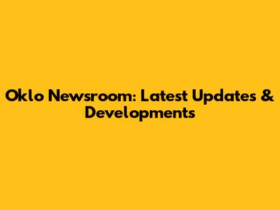 Oklo Newsroom: Latest Updates & Developments